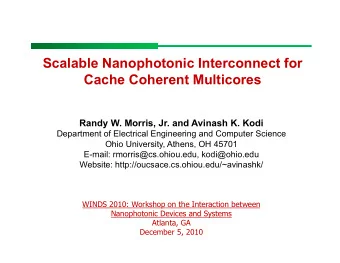 Scalable Nanophotonic Interconnect for  Cache Coherent Multicores  Randy W. Morris, Jr. and Avinash