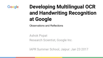 Developing Multilingual OCR  and Handwriting Recognition  at Google  Observations and Reflections
