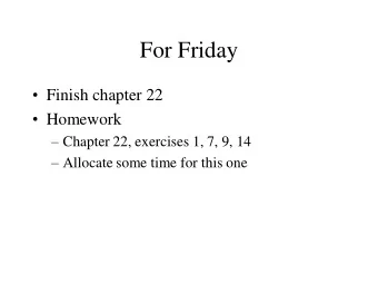 For Friday  Finish chapter 22  Homework  Chapter 22, exercises 1, 7, 9, 14  Allocate