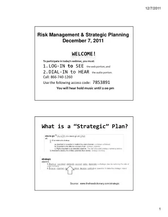 What is a Strategic Plan?  Source:  www.thefreedictionary.com/strategic  1  12/7/2011 What is