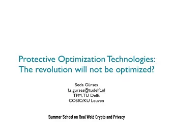 Protective Optimization Technologies:  The revolution will not be optimized?  Seda Grses