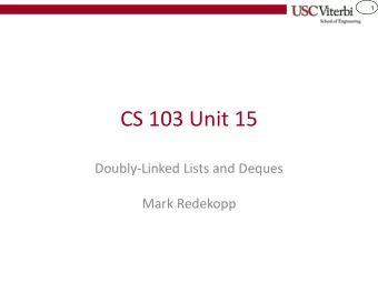 CS 103 Unit 15  Doubly-Linked Lists and Deques  Mark Redekopp  2  Singly-Linked List Review