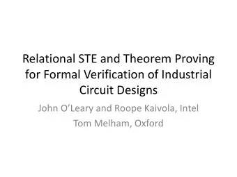 for Formal Verification of Industrial  Circuit Designs John OLeary and Roope Kaivola, Intel  Tom