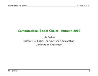 Computational Social Choice: Autumn 2010  Ulle Endriss  Institute for Logic, Language and