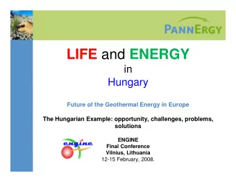 LIFE and ENERGY  in  Hungary  Future of the Geothermal Energy in Europe  The Hungarian Example: