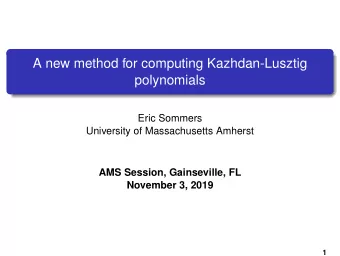 A new method for computing Kazhdan-Lusztig  polynomials  Eric Sommers  University of Massachusetts