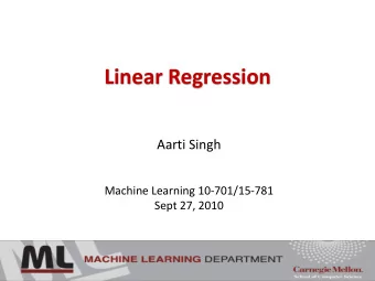 Linear Regression  Aarti Singh  Machine Learning 10-701/15-781  Sept 27, 2010  Discrete to