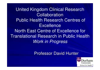 United Kingdom Clinical Research  Collaboration  Public Health Research Centres of  Excellence