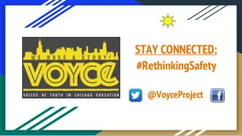 STAY CONNECTED:  #RethinkingSafety  @VoyceProject  Eve Stiles  Maria Degillo  VOYCE Youth Leader