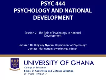 Lecturer: Dr. Kingsley Nyarko , Department of Psychology  Contact Information: knyarko@ug.edu.gh