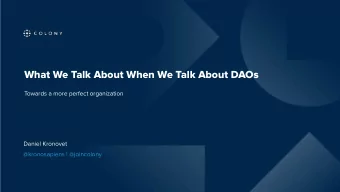 What We Talk About When We Talk About DAOs  Towards a more perfect organization  Daniel Kronovet