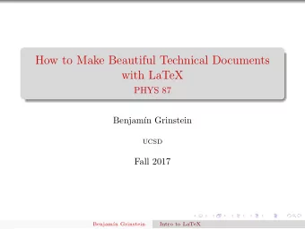 How to Make Beautiful Technical Documents  with LaTeX  PHYS 87  Benjam  n Grinstein  UCSD  Fall