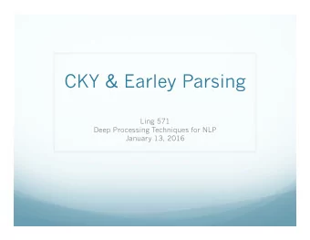 CKY &amp; Earley Parsing  Ling 571  Deep Processing Techniques for NLP  January 13, 2016  No Class