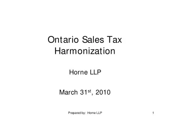 Ontario Sales Tax  Ontario Sales Tax  Harmonization  Harmonization  Horne LLP  Horne LLP st , 2010