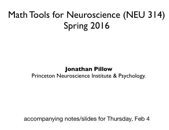 Math Tools for Neuroscience (NEU 314)  Spring 2016  Jonathan Pillow  Princeton Neuroscience
