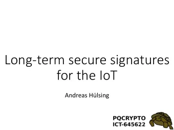 Long-term secure signatures  for the IoT  Andreas Hlsing  Hash-based Signature Schemes  [Mer89]