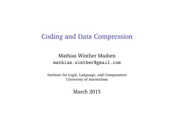 Coding and Data Compression  Mathias Winther Madsen  mathias.winther@gmail.com  Institute for