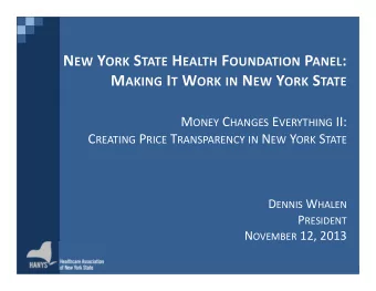M ONEY C HANGES E VERYTHING II: C REATING P RICE T RANSPARENCY IN N EW Y ORK S TATE D ENNIS W HALEN
