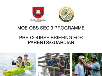 MOE-OBS SEC 3 PROGRAMME  PRE-COURSE BRIEFING FOR  PARENTS/GUARDIAN  INTERNAL CIRCULATION ONLY.  A