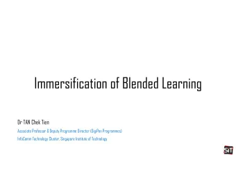 Immersification of Blended Learning  Dr TAN Chek Tien  Associate Professor &amp; Deputy Programme