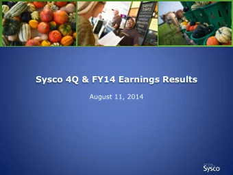 Sysco 4Q &amp; FY14 Earnings Results  August 11, 2014  Forward-Looking Statements Statements made