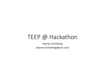TEEP @ Hackathon  Hannes Tschofenig  (hannes.Tschofenig@arm.com)  Agenda  What is TEEP?