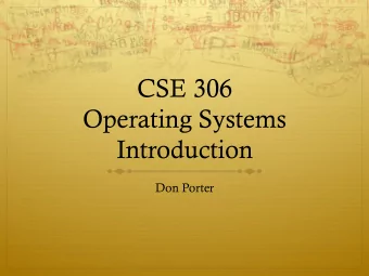 CSE 306  Operating Systems  Introduction  Don Porter  Paperwork  I am handing out a survey on