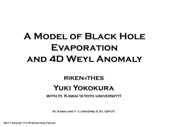 A Model of Black Hole  Evaporation  and 4D Weyl Anomaly  RIKEN-iTHES  Yuki Yokokura  with H. Kawai