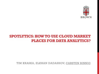 SPOTLYTICS: HOW TO USE CLOUD MARKET PLACES FOR DATA ANALYTICS?  TIM KRASKA, ELKHAN DADASHOV,