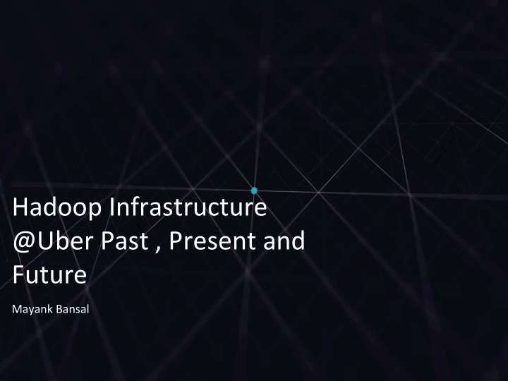 hadoop infrastructure uber past present and future