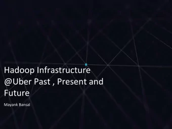 Hadoop Infrastructure  @Uber Past , Present and  Future  Mayank Bansal  U B E R | Data  Ubers