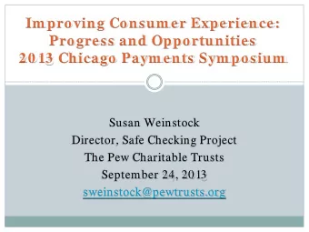 Im proving Consum er Experience:  Progress and Opportunities  20 13 Chicago Paym ents Sym posium