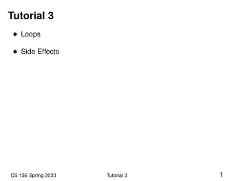Tutorial 3  Loops  Side Effects  1  CS 136 Spring 2020  Tutorial 3  Loops: for loops &amp;