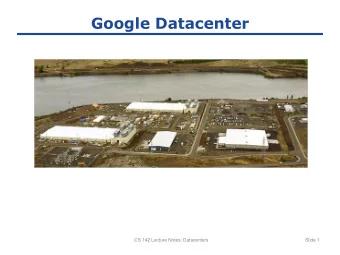 Google Datacenter  CS 142 Lecture Notes: Datacenters  Slide 1  Datacenter Organization  Single