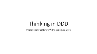 Thinking in DDD  Improve Your Software Without Being a Guru  Domain-Driven Design is a large topic