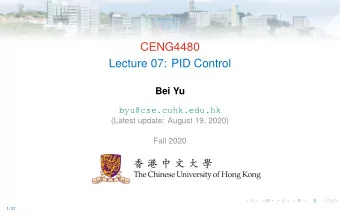 CENG4480  Lecture 07: PID Control  Bei Yu  byu@cse.cuhk.edu.hk  (Latest update: August 19, 2020)