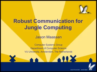 Robust Communication for  Jungle Computing  Jason Maassen  Computer Systems Group  Department of
