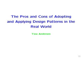 The Pros and Cons of Adopting  and Applying Design Patterns in the  Real World  Tina Andersen  (1)