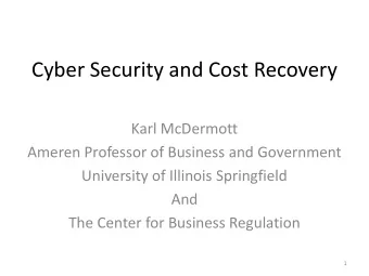 Cyber Security and Cost Recovery  Karl McDermott  Ameren Professor of Business and Government