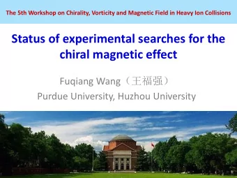 chiral magnetic effect Fuqiang Wang   Purdue University, Huzhou University  Outline