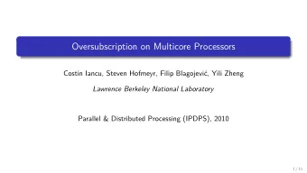 Oversubscription on Multicore Processors  Costin Iancu, Steven Hofmeyr, Filip Blagojevi, Yili