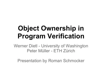 Object Ownership in  Program Verification  Werner Dietl - University of Washington  Peter Mller -