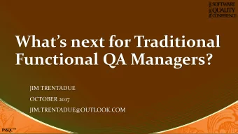 Whats next for Traditional  Functional QA Managers?  JIM TRENTADUE  OCTOBER 2017