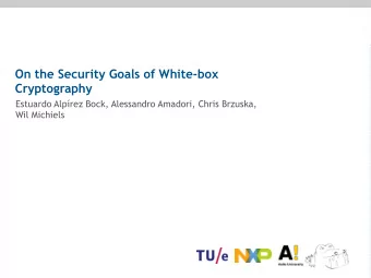 On the Security Goals of White-box  Cryptography Estuardo Alprez Bock, Alessandro Amadori, Chris