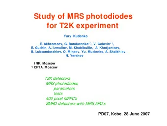 Study of MRS photodiodes  for T2K experiment  Yury Kudenko E. Akhromeev, G. Bondarenko* ) , V.