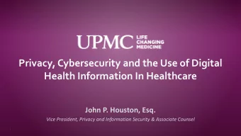 Privacy, Cybersecurity and the Use of Digital  Health Information In Healthcare  John P. Houston,