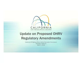 Update on Proposed OHRV  Regulatory Amendments  California Off-Highway Motor Vehicle Recreation