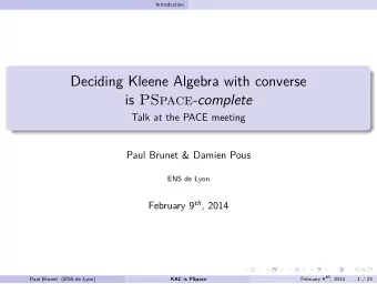 Deciding Kleene Algebra with converse is PSpace -complete  Talk at the PACE meeting  Paul Brunet
