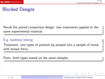 Blocked Designs Recall the paired comparison design: two treatments applied to the  same