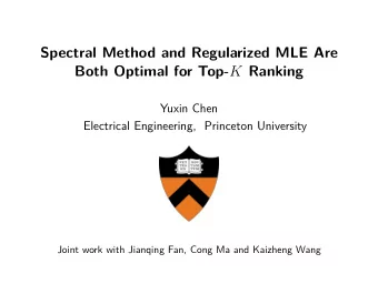 Spectral Method and Regularized MLE Are Both Optimal for Top- K Ranking  Yuxin Chen  Electrical